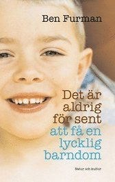 Cover for Ben Furman · Det är aldrig för sent att få en lycklig barndom (Paperback Book) (2005)