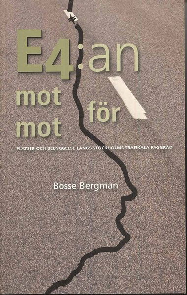 E4:an mot för mot : platser och bebyggelse längs Stockholms trafikala ryggrad - Bosse Bergman - Books - Stockholmia förlag - 9789170312052 - August 25, 2008