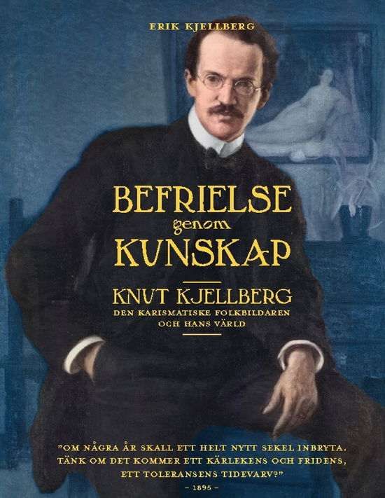 Cover for Erik Kjellberg · Befrielse genom kunskap : Knut Kjellberg - den karismatiske folkbildaren och hans värld (Hardcover Book) (2024)