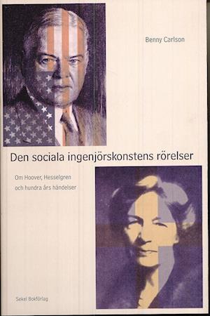 Cover for Benny Carlsson · Den sociala ingenjörskonstens rörelser : om Hoover, Hesselgren och hundra års händelser (Bound Book) (2007)