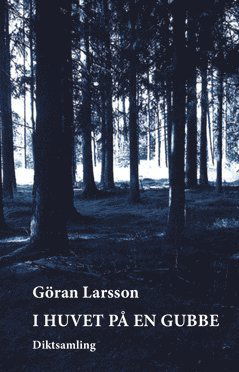 Cover for Göran Larsson · I huvet på en gubbe : diktsamling (Book) (2015)