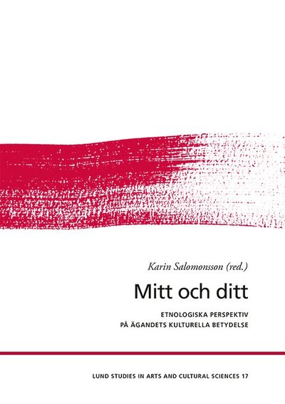 Lund Studies in Arts and Cultural Sciences: Mitt och ditt - Jonas Frykman - Books - Lunds universitet, Media-Tryck - 9789198369052 - June 5, 2018