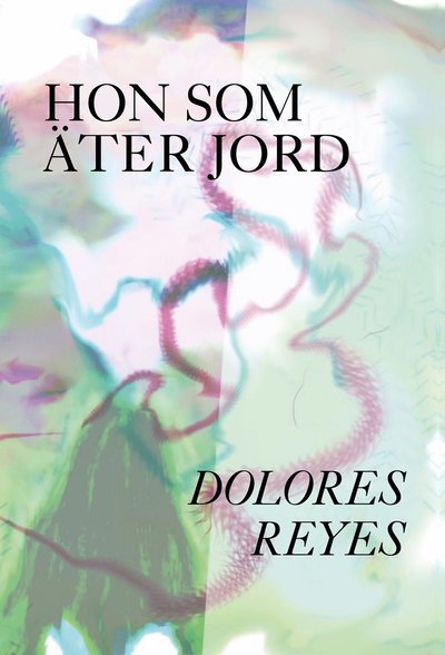 Cover for Dolores Reyes · Hon som äter jord (Bok) (2021)