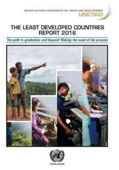 Cover for United Nations Conference on Trade and Development · The least developed countries report 2016: the path to graduation and beyond, making the most of the process (Paperback Book) (2017)