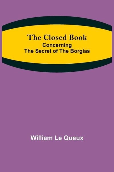 Cover for William Le Queux · The Closed Book; Concerning the Secret of the Borgias (Paperback Book) (2021)