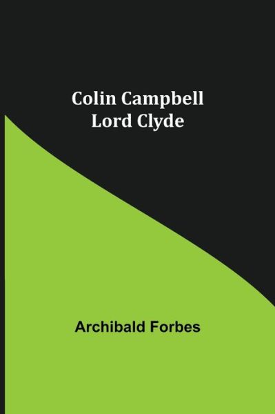 Colin Campbell; Lord Clyde - Archibald Forbes - Kirjat - Alpha Edition - 9789355399052 - torstai 16. joulukuuta 2021