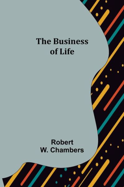 Cover for Robert W. Chambers · The Business of Life (Pocketbok) (2022)