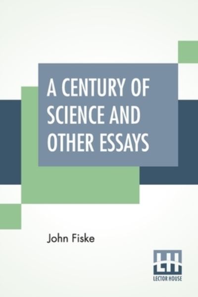 A Century Of Science And Other Essays - John Fiske - Books - Lector House - 9789389679052 - January 29, 2021