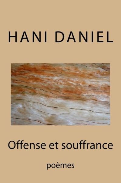 Cover for Hani Daniel · Offense et Souffrance (Tome I): Poèmes (Paperback Book) [French, Isbn 978-977-6363-05 edition] (2014)