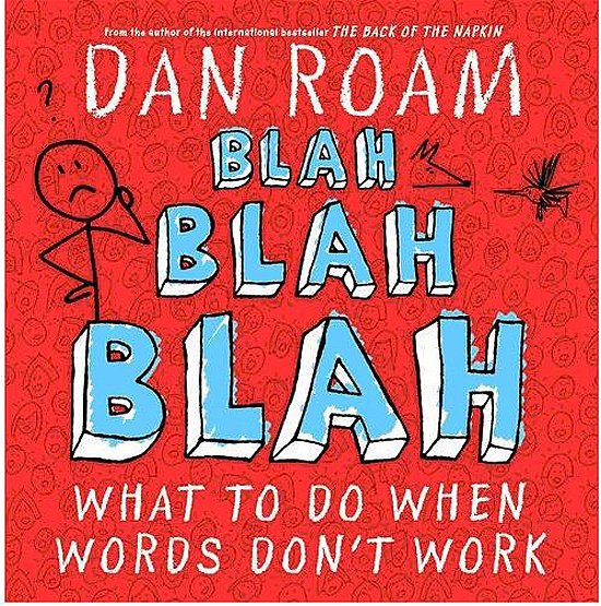 Cover for Dan Roam · Blah Blah Blah: What To Do When Words Don't Work (Inbunden Bok) (2012)