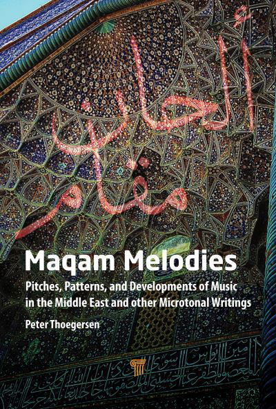 Peter Thoegersen · Maqam Melodies: Pitches, Patterns, and Developments of Music in the Middle East and other Microtonal Writings (Hardcover Book) (2024)