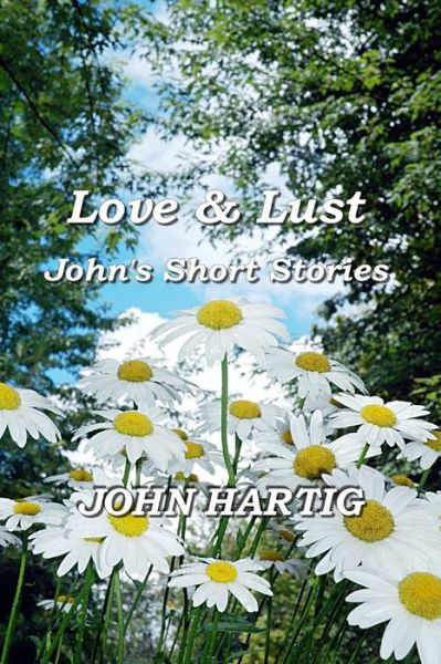 Cover for John Hartig · Love &amp; Lust: John's Short Stories (Paperback Book) (2021)