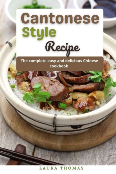 Cover for Laura Thomas · Cantonese Style Recipes: The complete easy and delicious chinese cookbook (Paperback Book) (2021)