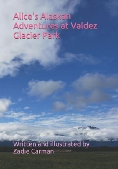 Cover for Zadie Carman · Alice's Alaskan Adventures at Valdez Glacier Park (Taschenbuch) (2021)