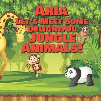 Cover for Chilkibo Publishing · Aria Let's Meet Some Delightful Jungle Animals! (Paperback Bog) (2020)