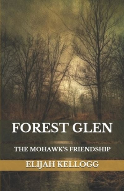 Forest Glen - Elijah Kellogg - Books - Independently Published - 9798567141052 - November 20, 2020