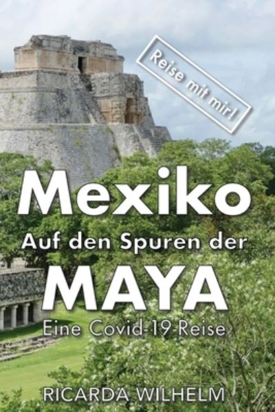 Cover for Ricarda Wilhelm · Mexiko - Auf den Spuren der Maya (Paperback Book) (2020)