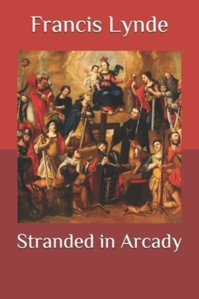 Stranded in Arcady - Francis Lynde - Books - Independently Published - 9798579414052 - December 10, 2020