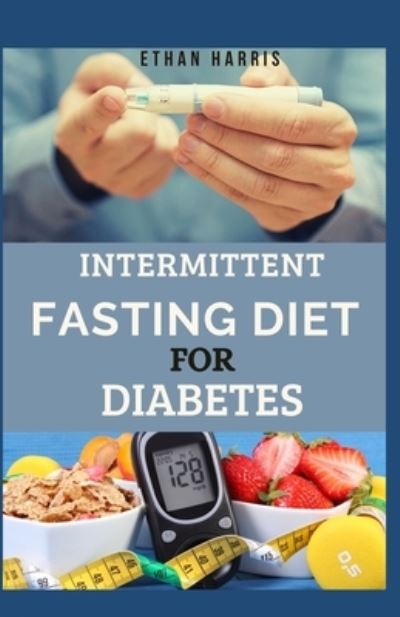 Cover for Ethan Harris · Intermittent Fasting Diet for Diabetes (Paperback Book) (2021)