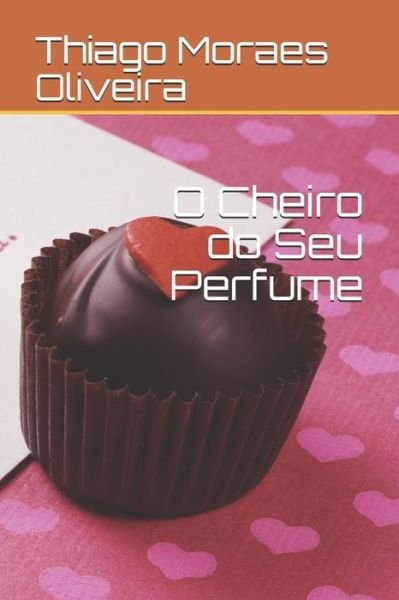 Cover for Thiago Moraes Oliveira · O Cheiro do Seu Perfume (Paperback Book) (2020)