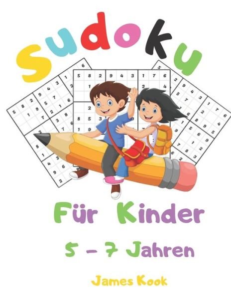 Sudoku fur Kinder 5 - 7 Jahren - James Kook - Boeken - Independently Published - 9798651415052 - 5 juni 2020