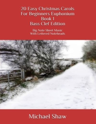 20 Easy Christmas Carols For Beginners Euphonium Book 1 Bass Clef Edition: Big Note Sheet Music With Lettered Noteheads - 20 Easy Christmas Carols for Beginners Euphonium Bass Clef - Michael Shaw - Books - Independently Published - 9798669645052 - July 27, 2020