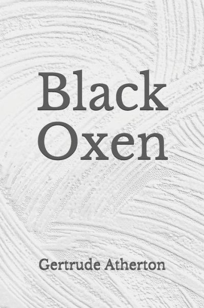 Black Oxen - Gertrude Franklin Horn Atherton - Books - Independently Published - 9798676096052 - August 30, 2020