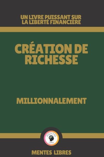 Cover for Mentes Libres · Creation de Richesse - Millionnalement (Pocketbok) (2021)