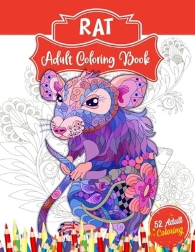 Cover for 52 Coloring World · Rat Adult Coloring Book: An Adult Coloring Book with 52 Amazing Rat Illustrations for Stress Relief and Relaxation. Perfect for Who Love Mouse (Paperback Bog) (2021)