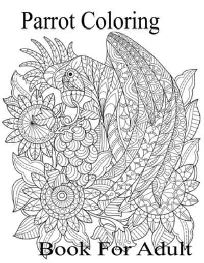 Cover for Nr Grate Press · Parrots Coloring Book For Adult: An Adults 62 Beautiful Parrots coloring book For Stress Relieving and Relaxation (Parrot Coloring Book) (Paperback Bog) (2021)