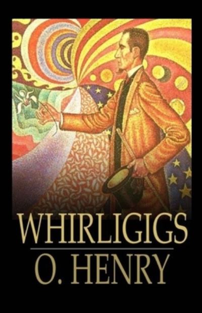 Whirligigs Illustrated - O Henry - Books - Independently Published - 9798733164052 - April 6, 2021