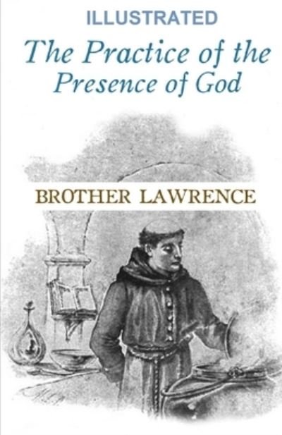 The Practice of the Presence of God Illustrated - Brother Lawrence - Bücher - Independently Published - 9798733838052 - 6. April 2021