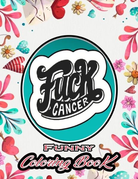 Cover for Thomas Alpha · F*ck Cancer Funny coloring book: Motivational Swear Word adult coloring book - A Sweary cancer Coloring Book and Mandala coloring pages - Gift Idea for cancer - (cancer gifts) 100 pages (Paperback Book) (2021)