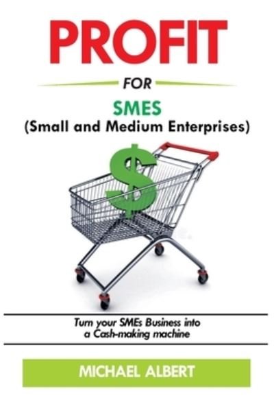 Cover for Michael Albert · Profit for SMEs: Turn your SMEs business into a cash-making machine. (Paperback Bog) (2022)