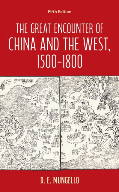 The Great Encounter of China and the West, 1500–1800 - D. E. Mungello - Książki - Rowman & Littlefield Publishers - 9798881801052 - 1 października 2024