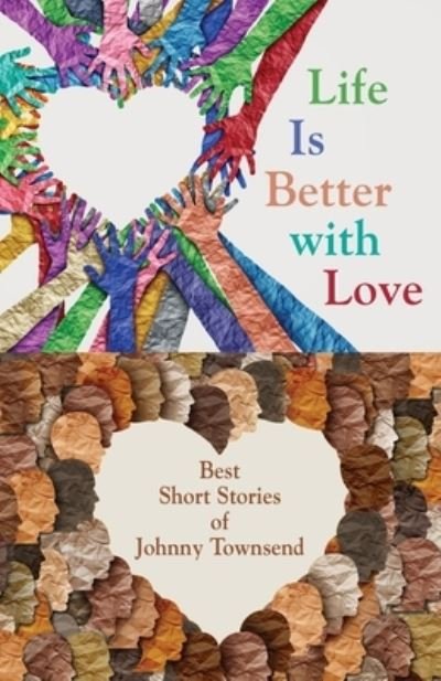 Cover for Johnny Townsend · Life Is Better with Love: Best Short Stories of Johnny Townsend (Paperback Book) (2022)