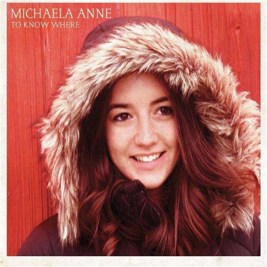 Cover for Michaela Anne · To Know Where (CD) (2011)