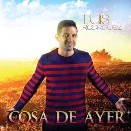 Cover for Luis Rodriguez · Cosa De Ayer (CD) (2013)