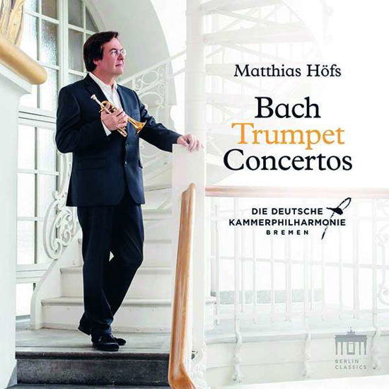 J.S. Bach: Trumpet Concertos - Matthias Hofs / Deutsche Kammerphilharmonie Bremen - Musik - BERLIN CLASSICS - 0885470013053 - 11. Oktober 2019