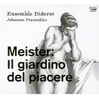 Cover for Ensemble Diderot / Johannes Pramsohler · Meister: Il Giardino Del Piacere (CD) (2016)