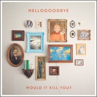 Cover for Hellogoodbye · Would It Kill You? (CD) [Japan Import edition] (2011)