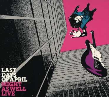 Cover for Last Days of April · Might As Well Live (CD) (2007)