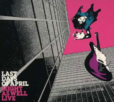 Might As Well Live - Last Days of April - Musik - Bad Taste Records - 7330169667053 - 16. marts 2007