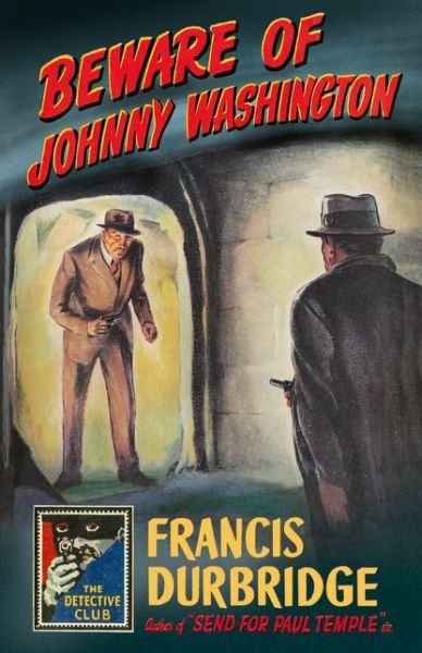 Cover for Francis Durbridge · Beware of Johnny Washington: Based on 'Send for Paul Temple' - Detective Club Crime Classics (Innbunden bok) (2017)