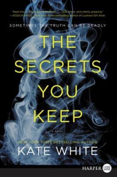 Cover for Kate White · The secrets you keep (Bok) [First HarperLuxe edition. edition] (2017)