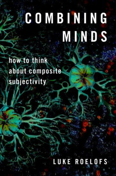 Cover for Roelofs, Luke (Postdoctoral Researcher, Postdoctoral Researcher, Ruhr-University Bochum) · Combining Minds: How to Think about Composite Subjectivity - Philosophy of Mind Series (Hardcover Book) (2019)