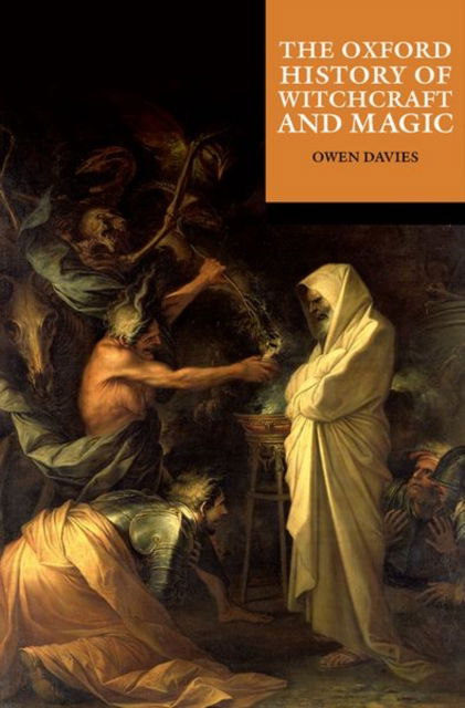 The Oxford History of Witchcraft and Magic - The Oxford History of... - Owen Davies - Books - Oxford University Press - 9780192884053 - February 23, 2023