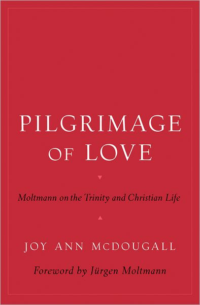 Pilgrimage of Love: Moltmann on the Trinity and Christian Life - AAR Reflection and Theory in the Study of Religion - McDougall, Joy Ann (Assistant Professor of Systematic Theology, Candler School of Theology, Assistant Professor of Systematic Theology, Candler School of Theology, Emory University) - Kirjat - Oxford University Press Inc - 9780195177053 - torstai 3. marraskuuta 2005