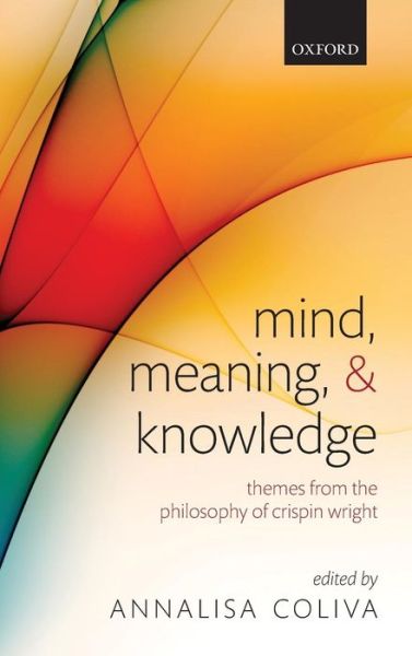 Cover for Annalisa Coliva · Mind, Meaning, and Knowledge: Themes from the Philosophy of Crispin Wright (Hardcover Book) (2012)