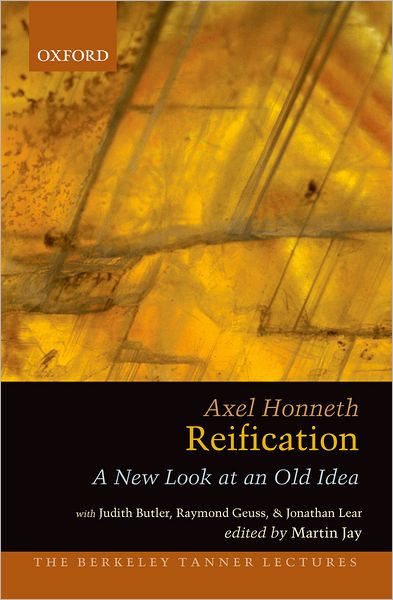 Cover for Honneth, Axel (Professor of Philosophy and Director of the Institut f, Professor of Philosophy and Director of the Institut f, University of Frankfurt, Germany) · Reification: A New Look at an Old Idea - The Berkeley Tanner Lectures (Paperback Book) (2012)